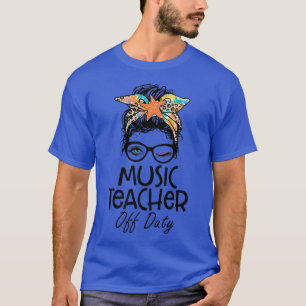 Music Teacher Off Duty Messy Bun Last Day Of Schoo T-Shirt