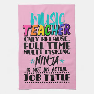 Music Teacher Only Because Full Time Multi Tasking Kitchen Towel