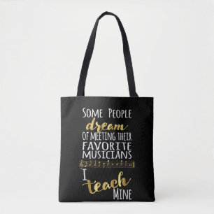 Music Teacher People Dream Musicians I Teach Mine Tote Bag