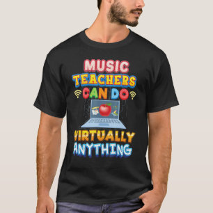 Music Teachers Can Do Virtually Anything Teacher B T-Shirt