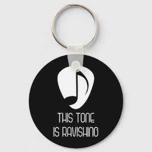 Music This Tone Is Ravishing Keychain