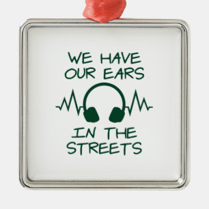 Music We Have Our Ears In The Streets Metal Ornament