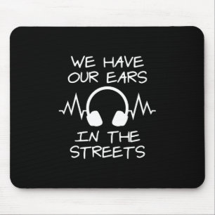 Music We Have Our Ears In The Streets Mouse Pad