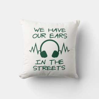 Music We Have Our Ears In The Streets Throw Pillow