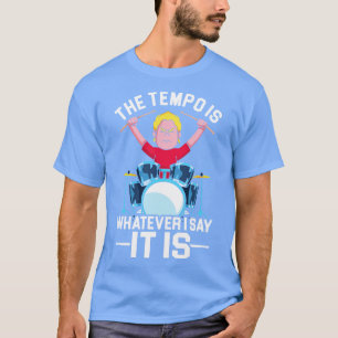 Musical Instrument Funny Quote Tempo Drums Drummer T-Shirt