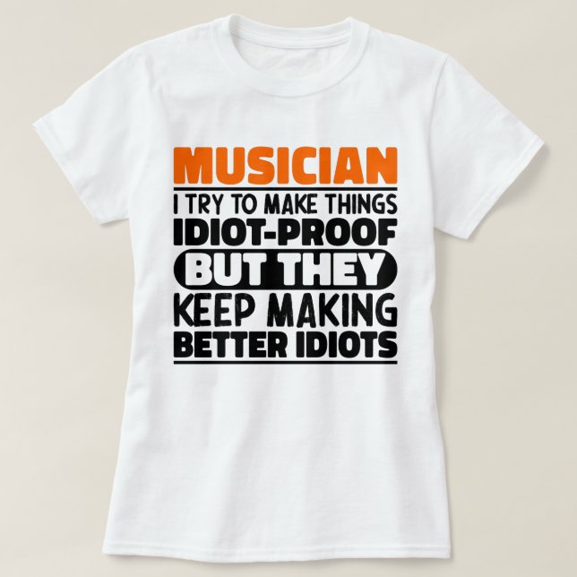 Musician I Try To Make Things Funny Quote Musician T-Shirt (Design Front)