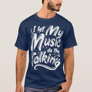Musician Jazz I Let My Music Do The Talking  T-Shirt