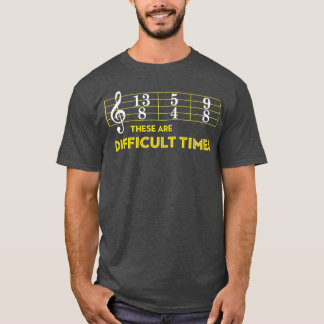 Musician Sheet Music These Are Difficult Times T-Shirt