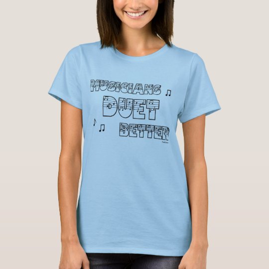 Musicians Duet Better t-shirt
