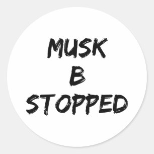 Musk B Stopped Classic Round Sticker
