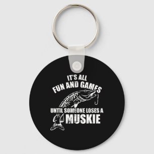 Muskie Fishing It's All Fun And Games Until Someon Keychain