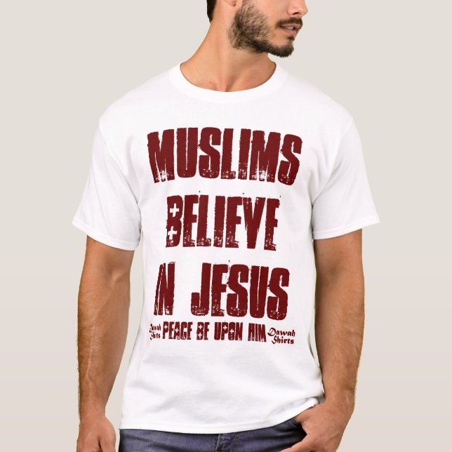 Muslims Believe in Jesus (pbuh) T-Shirt (Front)