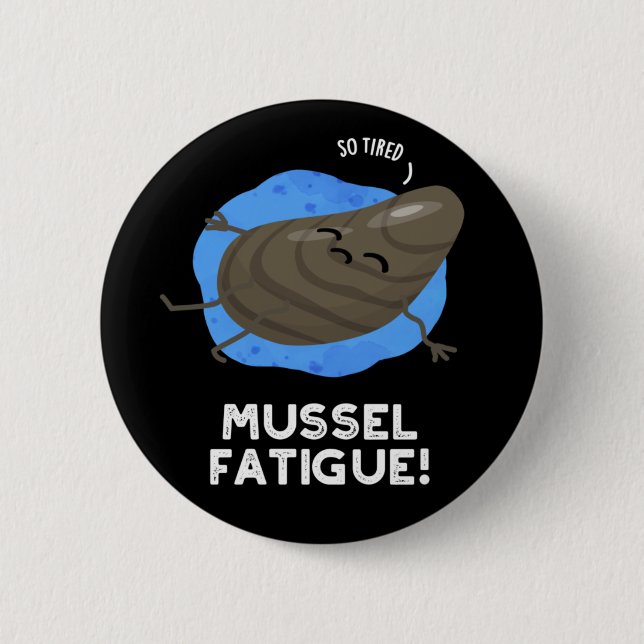 Mussel Fatigue Funny Animal Muscle Pun Dark BG 2 Inch Round Button (Front)