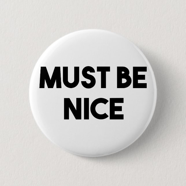 Must Be Nice 2 Inch Round Button (Front)