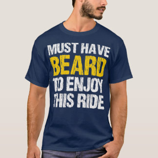 Must Have Beard To Enjoy This Ride Funny Saying Be T-Shirt