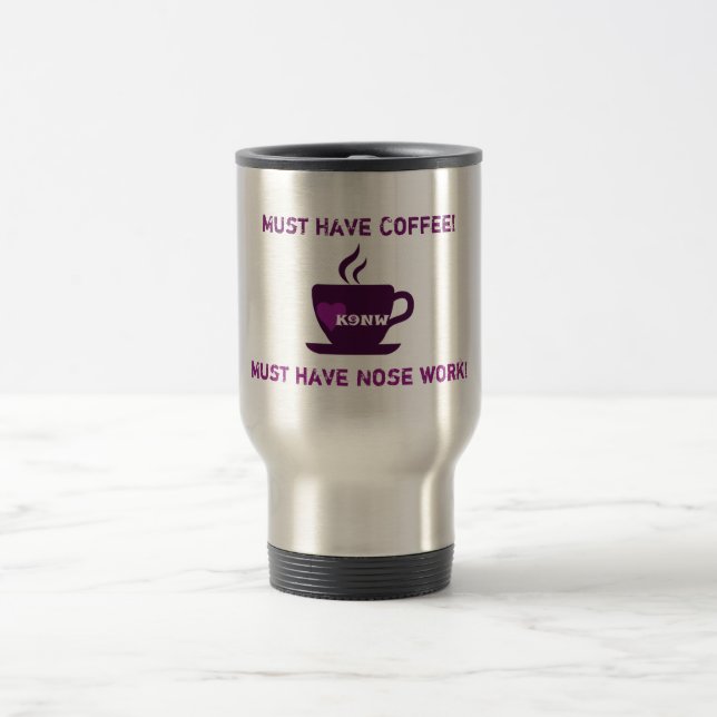 Must Have Coffee! Must have Nose Work! Mug (Center)
