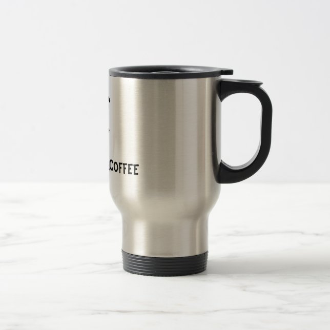 Must Have Coffee! Travel Mug (Right)