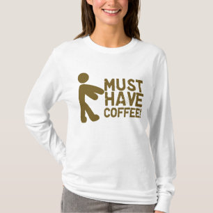 Must Have Coffee! Zombie T-Shirt