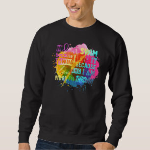 Must Have For Swimmers I Don't Swim Because I Love Sweatshirt