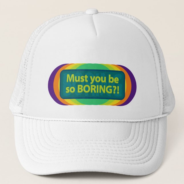 Must you be so boring? Spectrum Trucker Hat (Front)