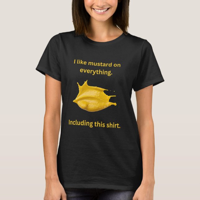 Mustard Lover I like Mustard on Everything Funny H T-Shirt (Front)