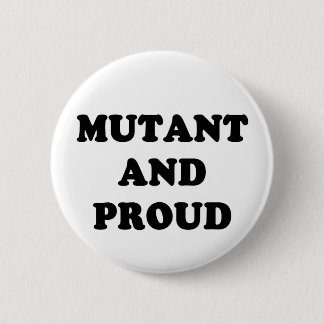 Mutant and Proud 2 Inch Round Button