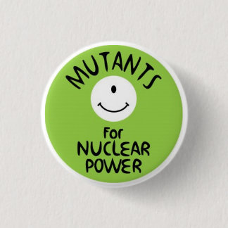 Mutants for Nuclear Power 1 Inch Round Button