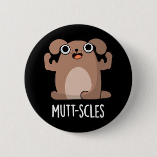 Mutt-scles Funny Animal Dog Pun Dark BG 2 Inch Round Button
