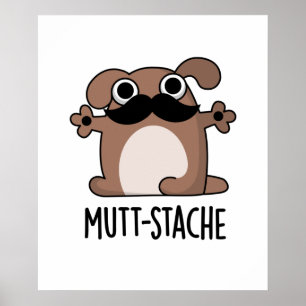 Mutt-stache Cute Dog Moustache Pun Poster