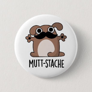 Mutt-stache Funny Dog Moustache Pun 2 Inch Round Button