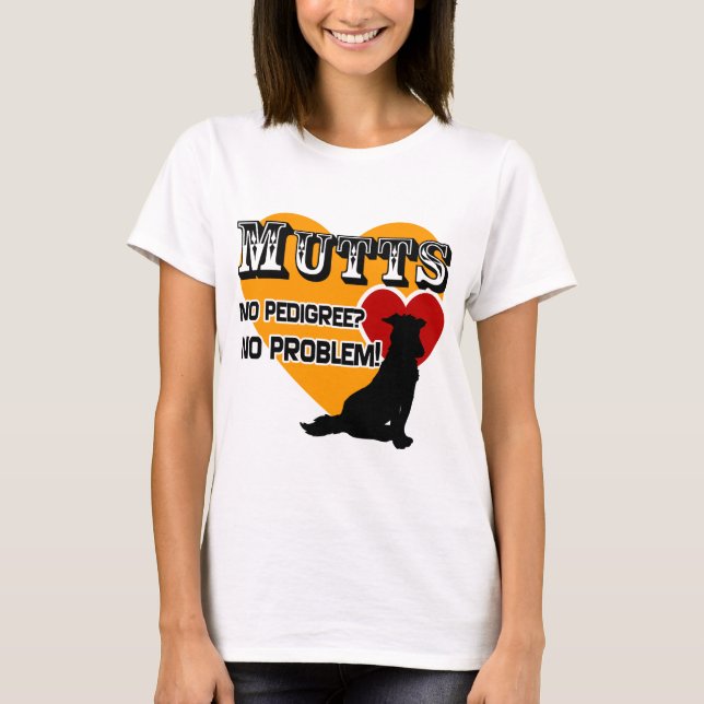 Mutts: No Pedigree? No Problem! T-Shirt (Front)
