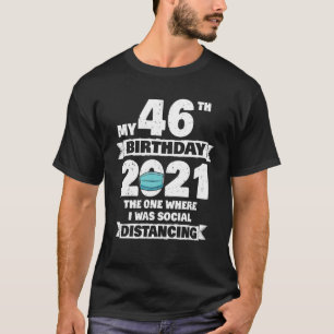 My 46Th Birthday 2021 The One Where I Was Social D T-Shirt