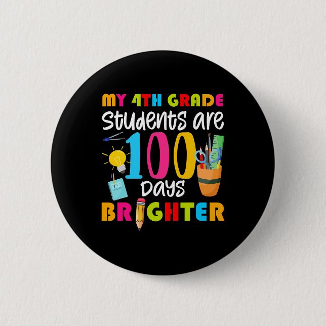 My 4th Grade Students Are 100 Days Brighter Fun 10 2 Inch Round Button (Front)