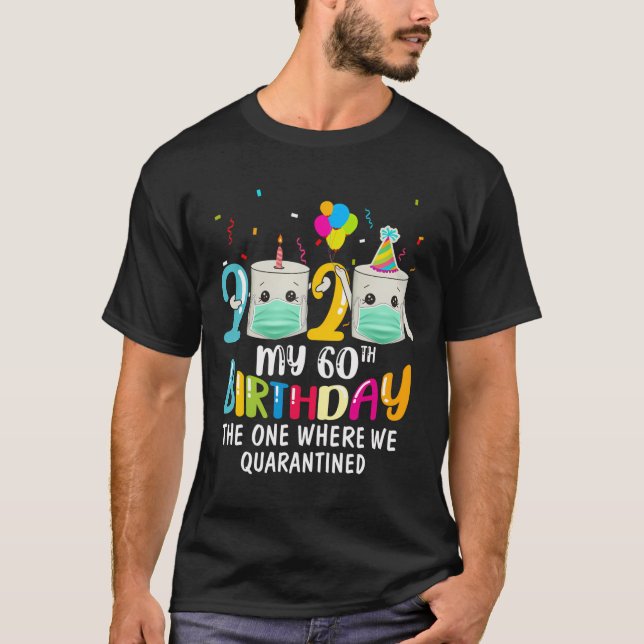My 60Th Birthday Funny Quarantine Gift 60 Bday 202 T-Shirt (Front)
