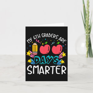 My 6th Graders Are 100 Days Smarter 100th Day Teac Card