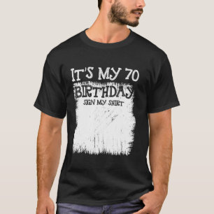 My 70th Birthday Sign It s My 70 Year Old Bday Sig T-Shirt