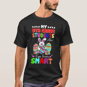 My 9th Grade Students Are Eggs Tremely Smart Easte T-Shirt