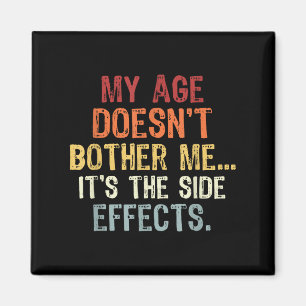 My Age Doesn't Bother Me It's The Side Effects. Fu Magnet