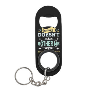My Age Doesn't Bother Me Old People Sarcastic Keychain Bottle Opener