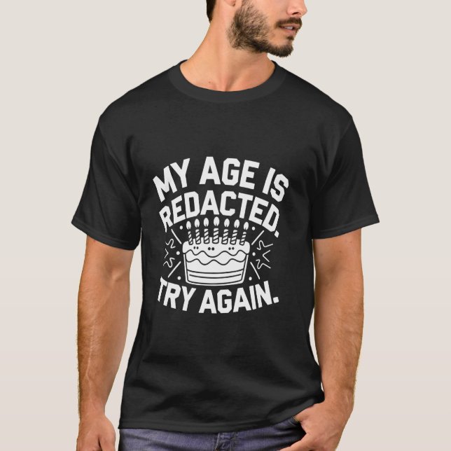My Age Is Redacted Try Again T-Shirt (Front)