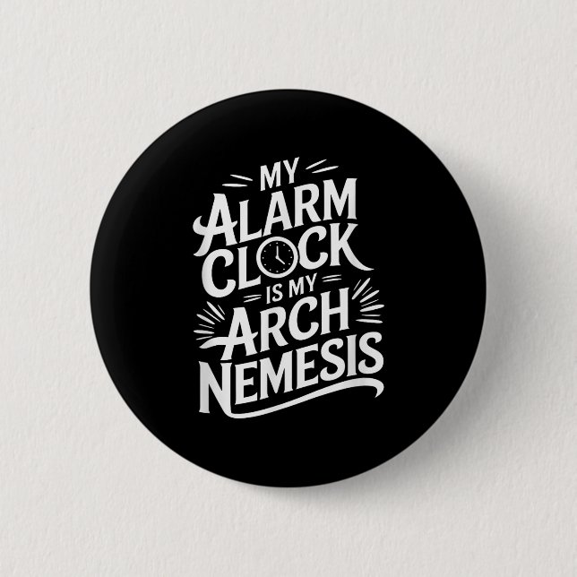 My Alarm Clock Is My Arch Nemesis  2 Inch Round Button (Front)