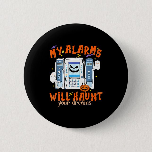 My Alarms Will Haunt Your Dreams Funny Icu Nurse H 2 Inch Round Button (Front)