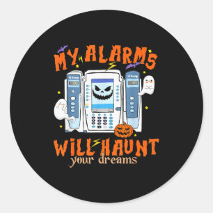 My Alarms Will Haunt Your Dreams Funny Icu Nurse H Classic Round Sticker