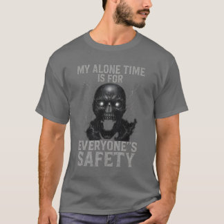 MY ALONE TIME IS FOR EVERYONE’S SAFETY T-Shirt