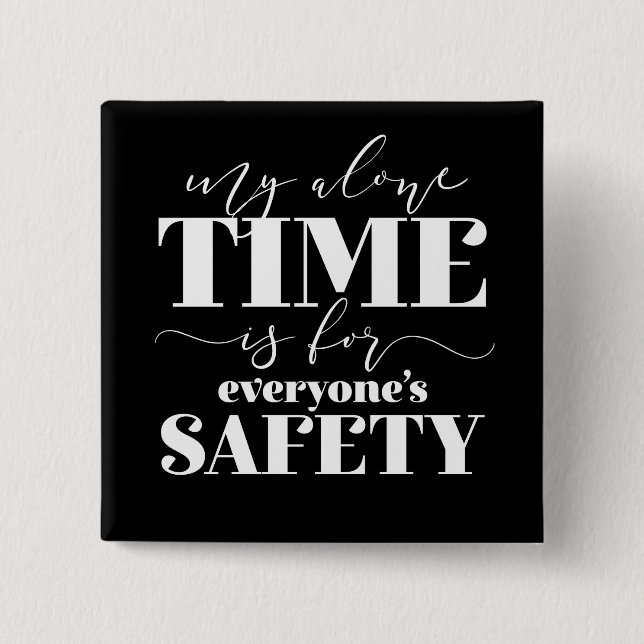 My Alone Time Is For Everyone's Safety 2 Inch Square Button (Front)