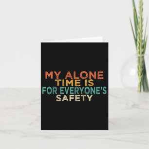 My Alone Time Is For Everyone's Safety Funny Mom S Card