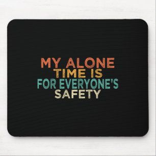 My Alone Time Is For Everyone's Safety Funny Mom S Mouse Pad
