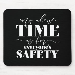 My Alone Time Is For Everyone's Safety Mouse Pad
