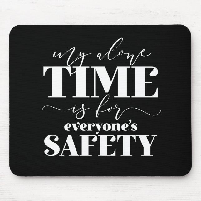 My Alone Time Is For Everyone's Safety Mouse Pad (Front)