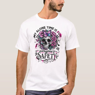 My Alone Time Is For Everyone's Safety Skull T-Shirt
